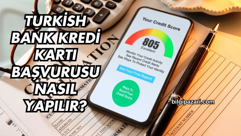 Turkish Bank Kredi Kartı Başvurusu Nasıl Yapılır?