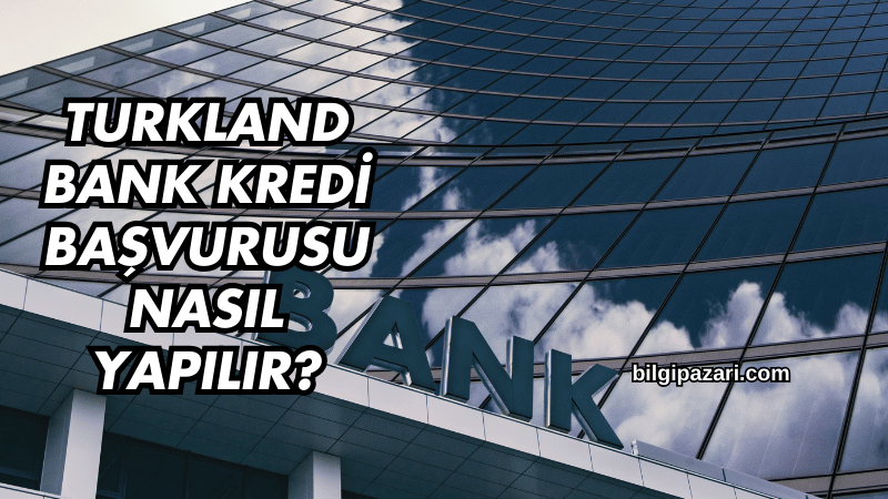 Turkland Bank Kredi Türleri Nelerdir?