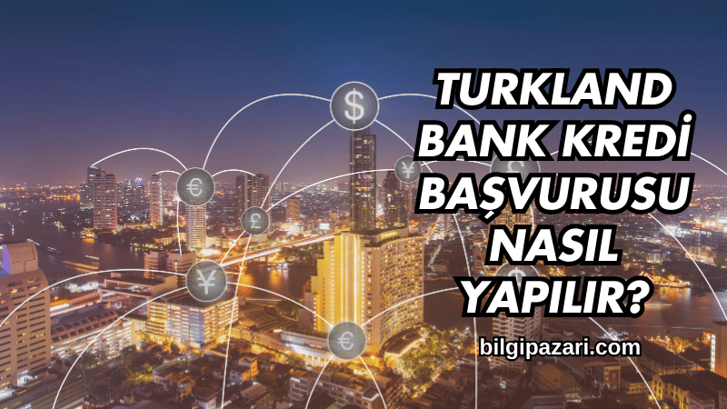Turkland Bank Kredi Türleri Nelerdir?