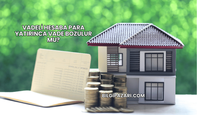 Vadeli Hesaba Para Yatırınca Vade Bozulur mu?