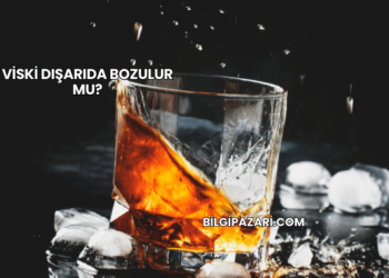 Viski Dışarıda Bozulur mu?
