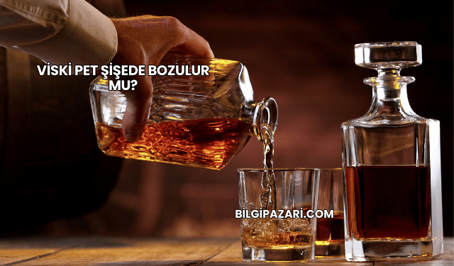 Viski Pet Şişede Bozulur mu?