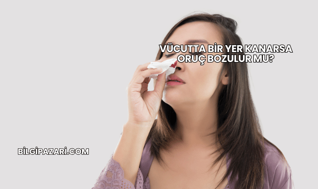 Vücutta Bir Yer Kanarsa Oruç Bozulur mu?