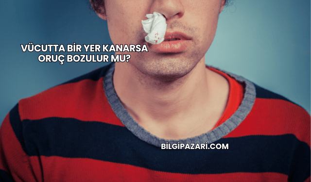 Vücutta Bir Yer Kanarsa Oruç Bozulur mu?