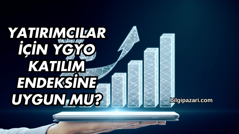 Yatırımcılar İçin YGYO Katılım Endeksine Uygun mu?
