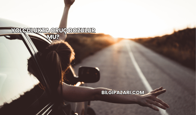 Yolculukta Oruç Bozulur mu?