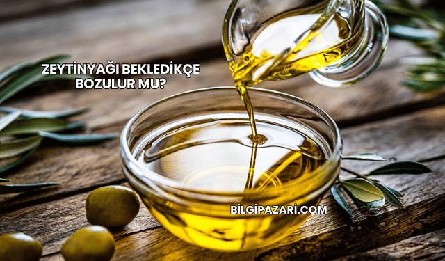 Zeytinyağı Bekledikçe Bozulur mu?