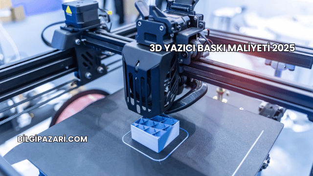 3D Yazıcı Baskı Maliyeti 2025