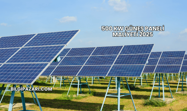 500 kW Güneş Paneli Maliyeti 2025