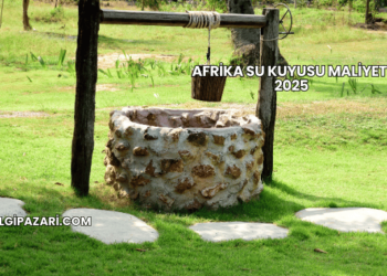 Afrika Su Kuyusu Maliyeti 2025
