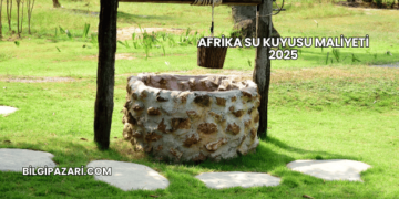 Afrika Su Kuyusu Maliyeti 2025