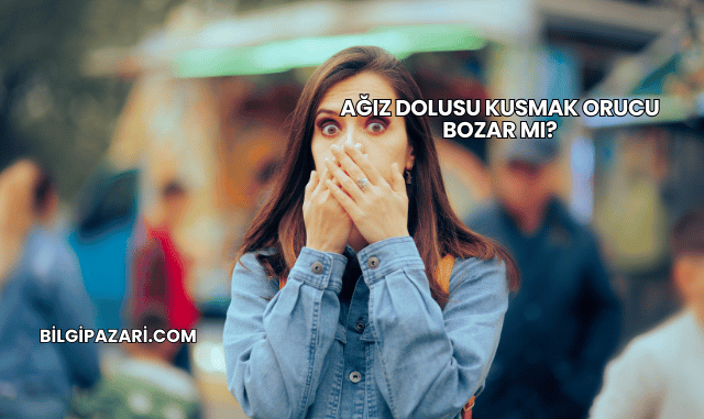 Ağız Dolusu Kusmak Orucu Bozar mı?