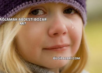 Ağlamak Abdesti Bozar mı?