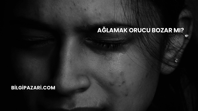 Ağlamak Orucu Bozar mı?