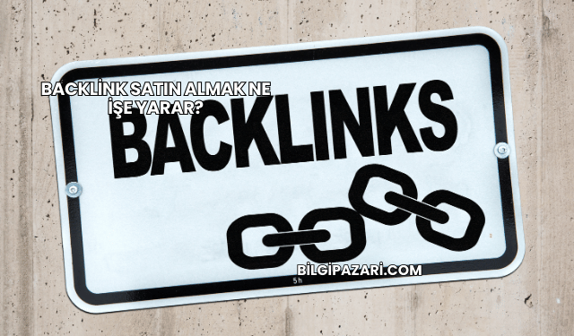 Backlink Satın Almak Ne İşe Yarar?
