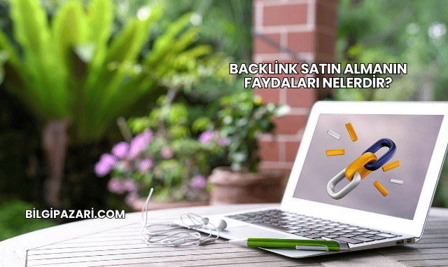 Backlink Satın Almanın Faydaları Nelerdir?