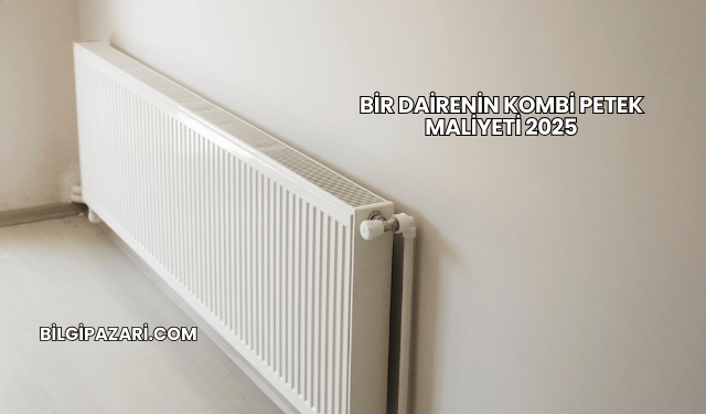 Bir Dairenin Kombi Petek Maliyeti 2025