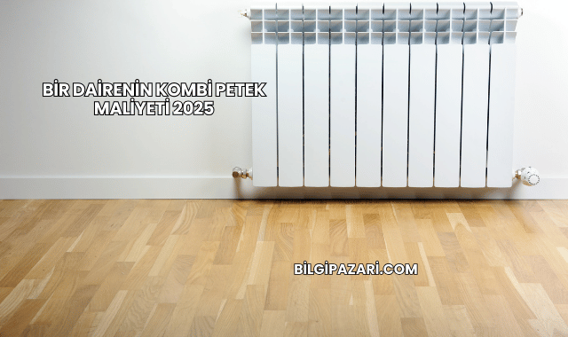 Bir Dairenin Kombi Petek Maliyeti 2025