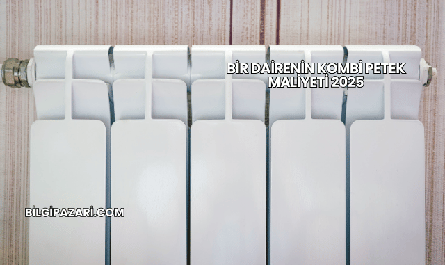 Bir Dairenin Kombi Petek Maliyeti 2025