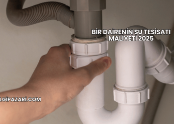 Bir Dairenin Su Tesisatı Maliyeti 2025