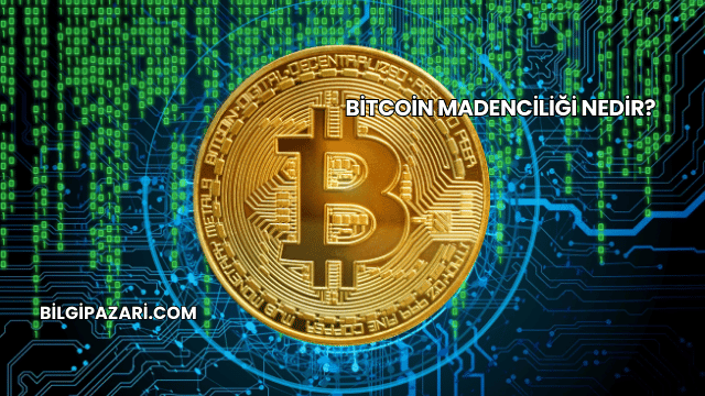 Bitcoin Madenciliği Nedir?