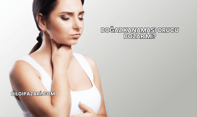 Boğaz Kanaması Orucu Bozar mı?