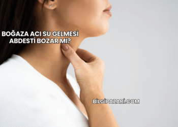 Boğaza Acı Su Gelmesi Abdesti Bozar mı?