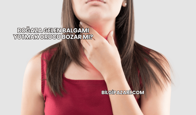 Boğaza Gelen Balgamı Yutmak Orucu Bozar mı?