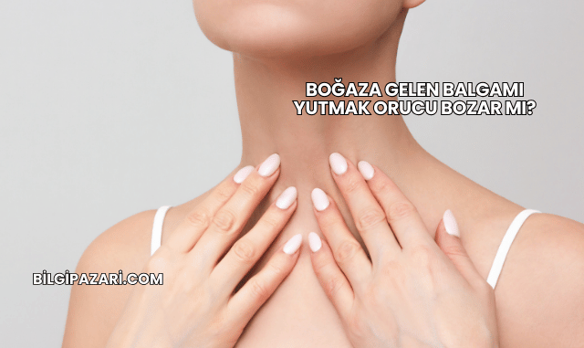 Boğaza Gelen Balgamı Yutmak Orucu Bozar mı?