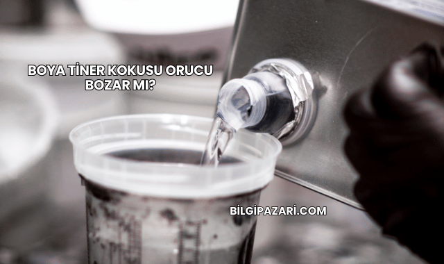 Boya Tiner Kokusu Orucu Bozar mı?