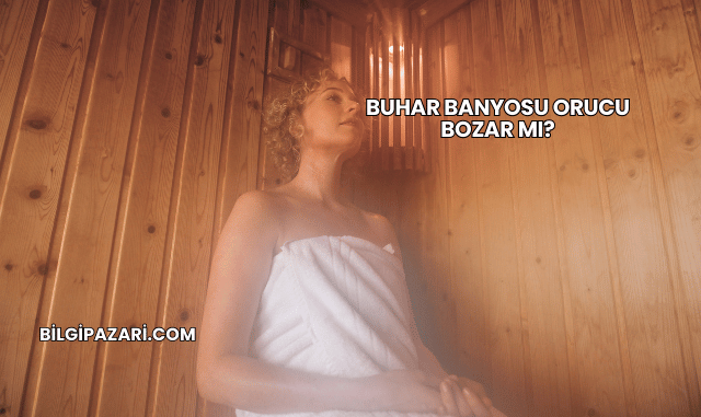 Buhar Banyosu Orucu Bozar mı?