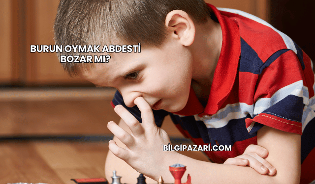 Burun Oymak Abdesti Bozar mı?