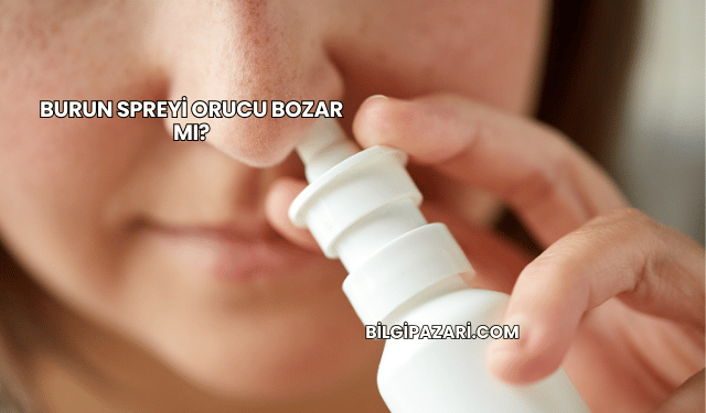 Burun Spreyi Orucu Bozar mı?