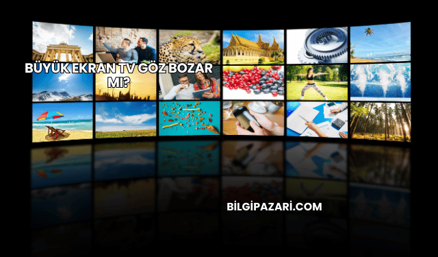 Büyük Ekran TV Göz Bozar mı?