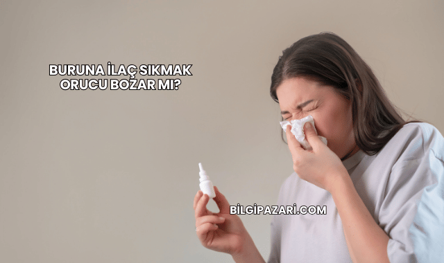 Buruna İlaç Sıkmak Orucu Bozar mı?