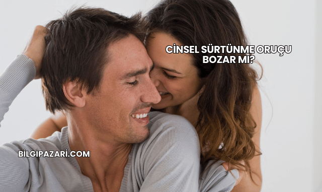 Cinsel Sürtünme Oruçu Bozar mı?