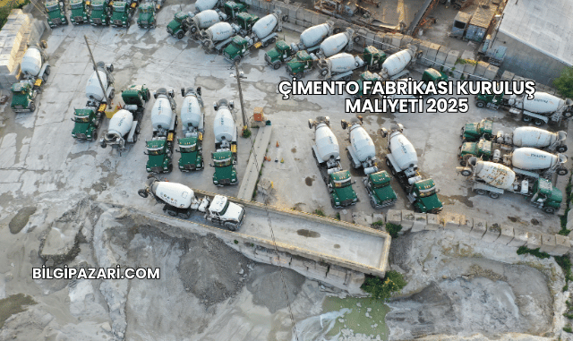 Çimento Fabrikası Kuruluş Maliyeti 2025