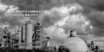 Çimento Fabrikası Kuruluş Maliyeti 2025
