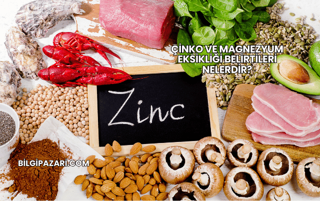 Çinko ve Magnezyum Eksikliği Belirtileri Nelerdir?