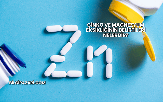Çinko ve Magnezyum Eksikliğinin Belirtileri Nelerdir?