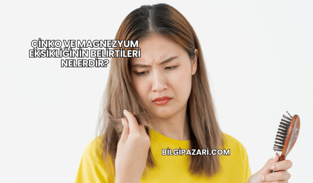 Çinko ve Magnezyum Eksikliğinin Belirtileri Nelerdir?