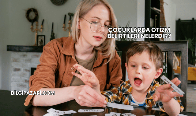Çocuklarda Otizm Belirtileri Nelerdir?
