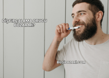 Diş Fırçalama Orucu Bozar mı?