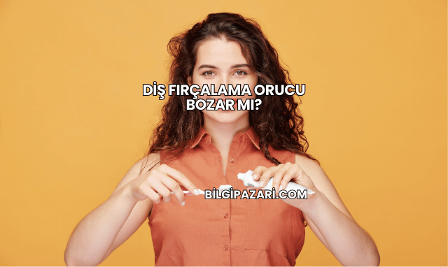 Diş Fırçalama Orucu Bozar mı?