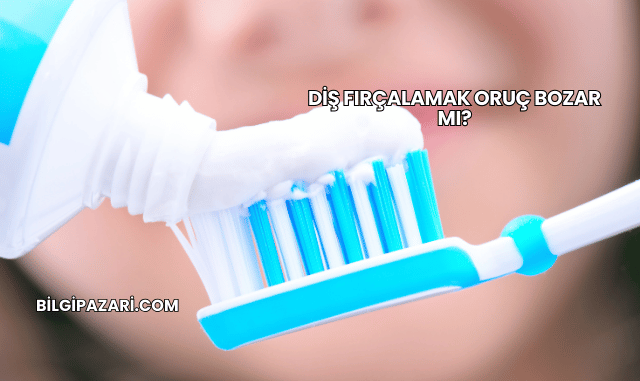 Diş Fırçalamak Oruç Bozar mı?
