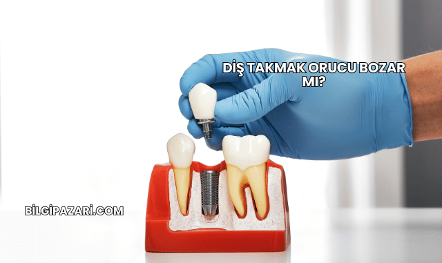 Diş Takmak Orucu Bozar mı?