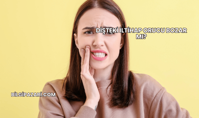 Dişteki İltihap Orucu Bozar mı?