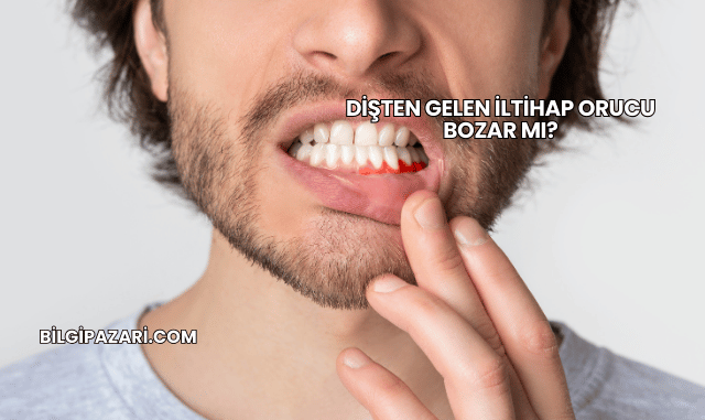Dişten Gelen İltihap Orucu Bozar mı?