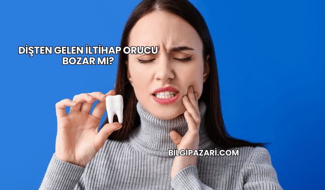 Dişten Gelen İltihap Orucu Bozar mı?