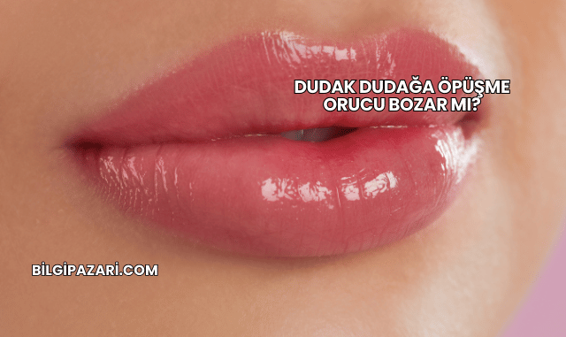 Dudak Dudağa Öpüşme Orucu Bozar mı?